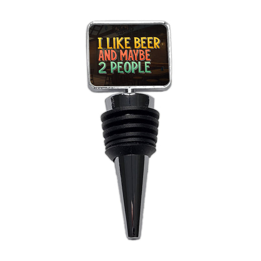 I Like Beer And Maybe 2 People Funny Wine Bottle Stopper