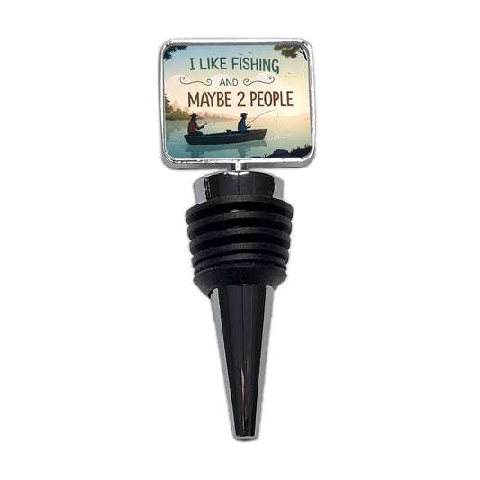 I Like Fishing And Maybe 2 People Funny Wine Bottle Stopper