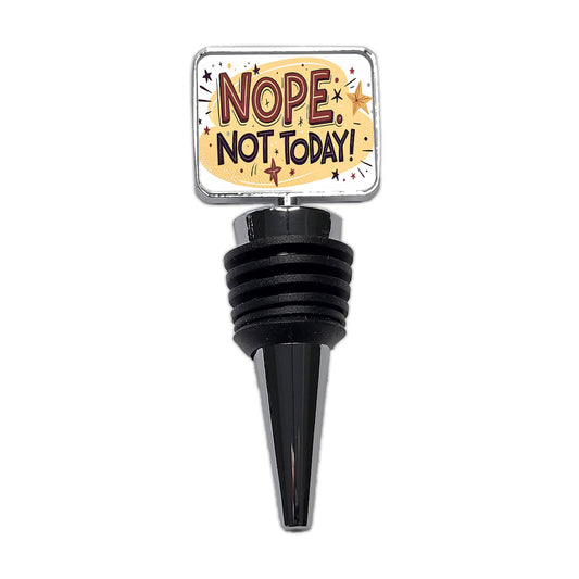 Nope Not Today Inspirational Funny Wine Bottle Stopper