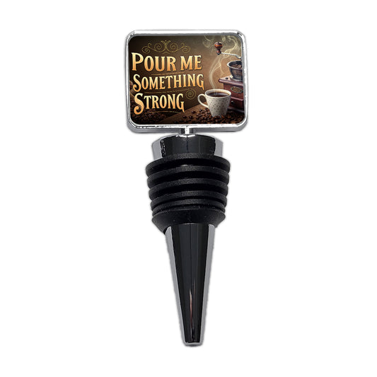 Pour Me Something Strong Coffee Funny Wine Bottle Stopper