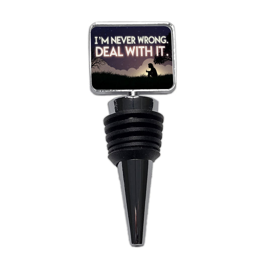 I'm Never Wrong Deal With It Funny Wine Bottle Stopper