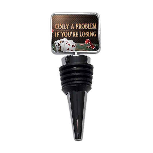 Only A Problem If You're Losing Gambling Casino Funny Wine Bottle Stopper