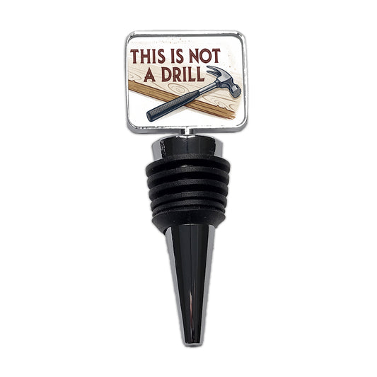 This Is Not A Drill Funny Saying Hammer Wine Bottle Stopper
