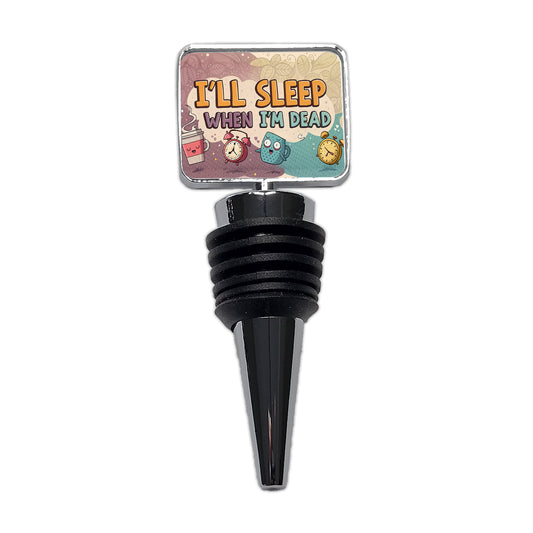I'll Sleep When I'm Dead Funny Wine Bottle Stopper