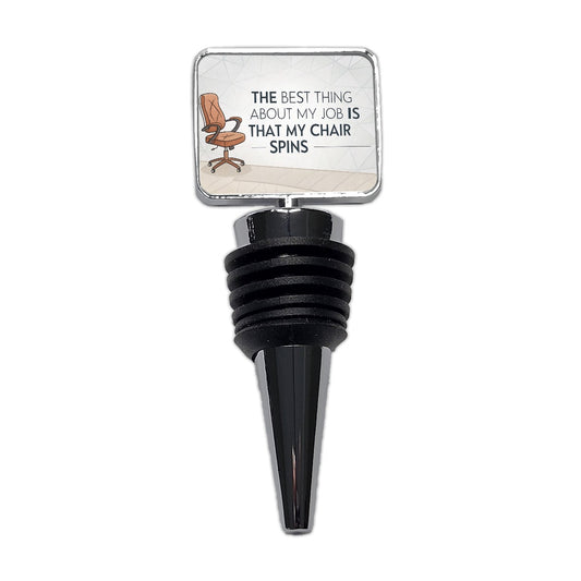 Best Thing About My Job Is My Chair Spins Funny Wine Bottle Stopper
