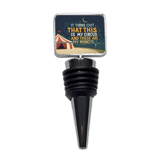 Funny It Turns Out This Is My Circus These Are My Monkeys Wine Bottle Stopper