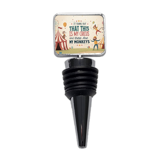 It Turns Out That This Is My Circus These Are My Monkeys Funny Wine Bottle Stopper
