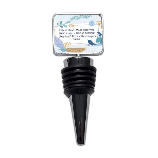 Life is Short Make Sure You Spend As Much Time Arguing Politics Online Wine Bottle Stopper