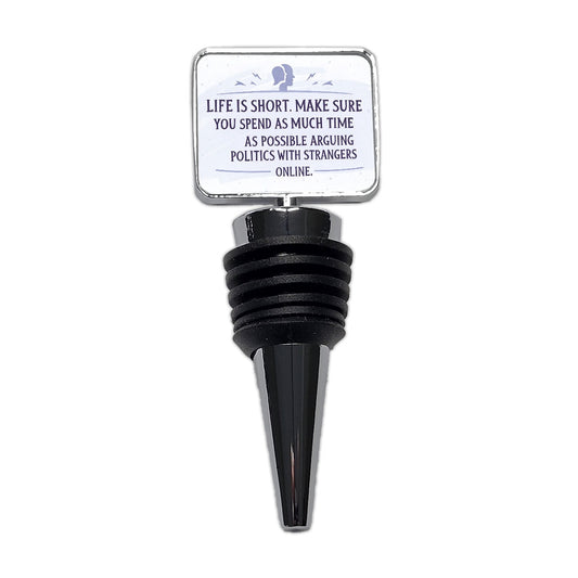 Life is Short Spend As Much Time Arguing Politics Funny Wine Bottle Stopper