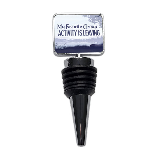My Favorite Group Activity Is Leaving Funny Wine Bottle Stopper