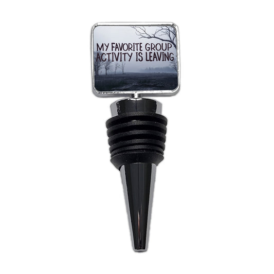 My Favorite Group Activity Is Leaving Wine Bottle Stopper
